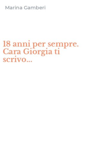 18 anni per sempre. Cara Giorgia ti scrivo...