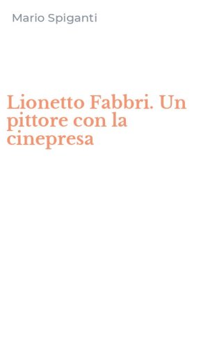 Lionetto Fabbri. Un pittore con la cinepresa