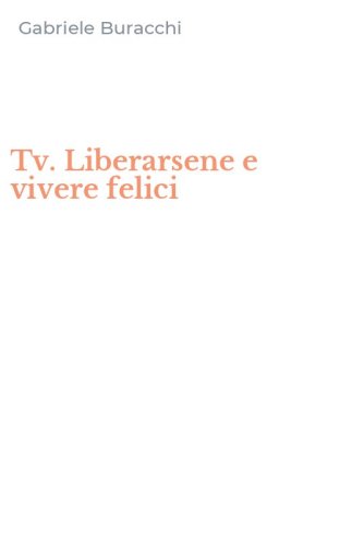 Tv. Liberarsene e vivere felici
