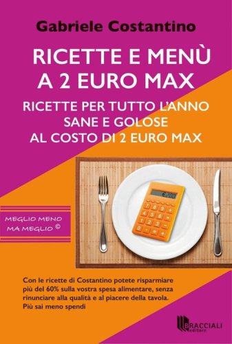 Ricette e men&ugrave; a 2 euro max. Ricette per tutto l'anno sane e golose al costo di 2 euro