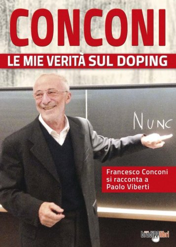 Conconi. Le mie verit&agrave; sul doping