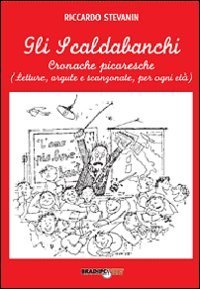 Gli scaldabanchi. Cronache picaresche. Letture argute e scanzonate per ogni et&agrave;