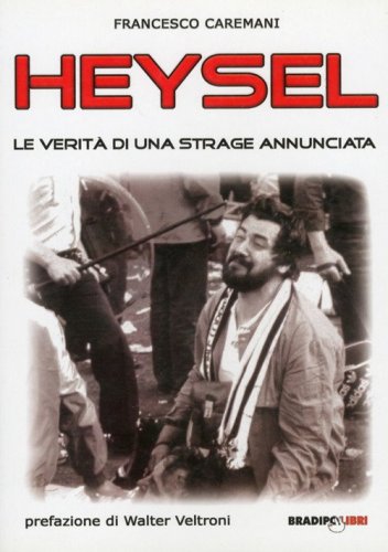 Heysel. Le verit&agrave; di una strage annunciata