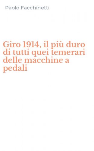 Giro 1914, il pi&ugrave; duro di tutti quei temerari delle macchine a pedali