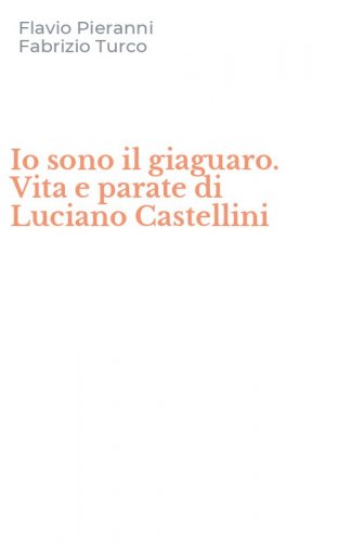 Io sono il giaguaro. Vita e parate di Luciano Castellini