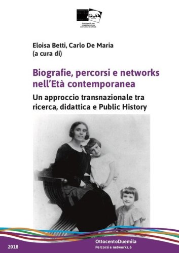 Biografie, percorsi e networks nell'et&agrave; contemporanea. Un approccio transnazionale tra ricerca, didattica e public history