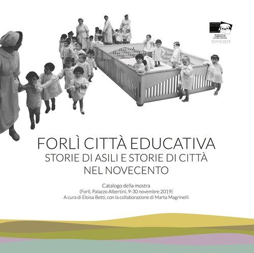 Forl&igrave; citt&agrave; educativa. Storie di asili e storie di citt&agrave; nel Novecento