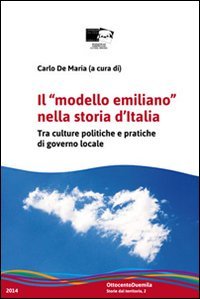 Il &laquo;modello emiliano&raquo; nella storia d'Italia. Tra culture politiche e pratiche di governo locale