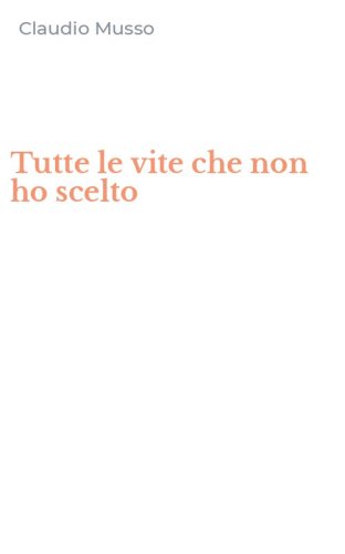 Tutte le vite che non ho scelto