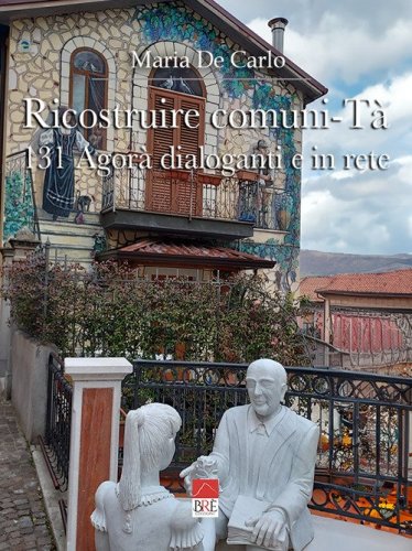 Ricostruire Comuni-T&agrave;. 131 agor&agrave; dialoganti e in rete