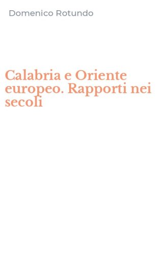 Calabria e Oriente europeo. Rapporti nei secoli