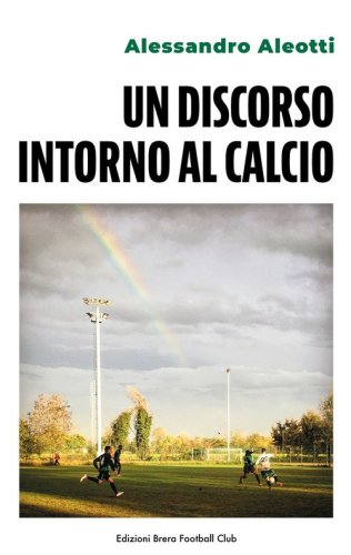 Un discorso intorno al calcio. Ediz. italiana e inglese