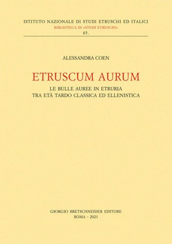 Etruscum Aurum. Le bulle auree in Etruria tra et&agrave; tardo classica ed ellenistica
