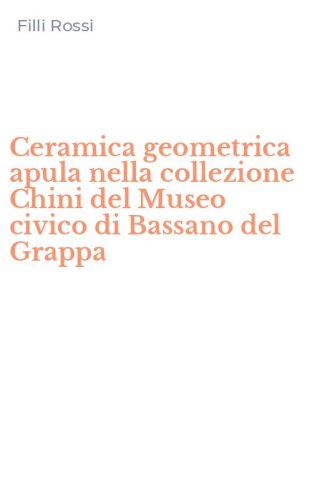 Ceramica geometrica apula nella collezione Chini del Museo civico di Bassano del Grappa