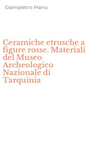 Ceramiche etrusche a figure rosse. Materiali del Museo Archeologico Nazionale di Tarquinia