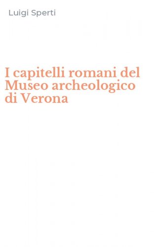 I capitelli romani del Museo archeologico di Verona