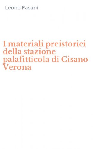 I materiali preistorici della stazione palafitticola di Cisano Verona