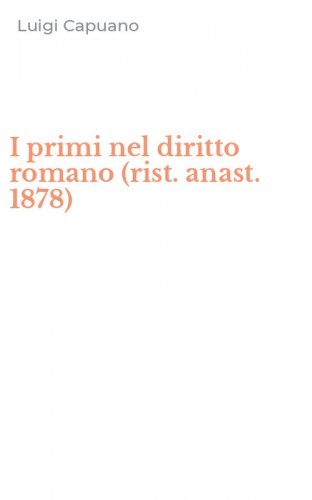 I primi nel diritto romano (rist. anast. 1878)