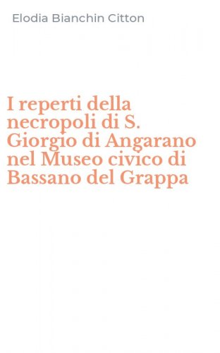 I reperti della necropoli di S. Giorgio di Angarano nel Museo civico di Bassano del Grappa