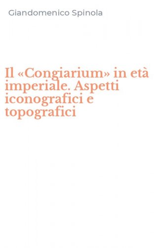 Il &laquo;Congiarium&raquo; in et&agrave; imperiale. Aspetti iconografici e topografici