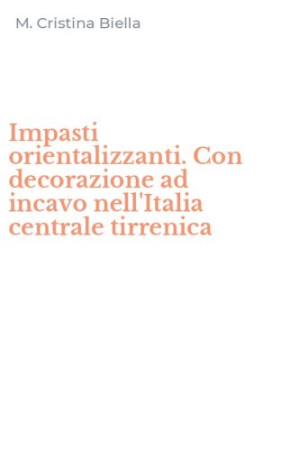 Impasti orientalizzanti. Con decorazione ad incavo nell'Italia centrale tirrenica