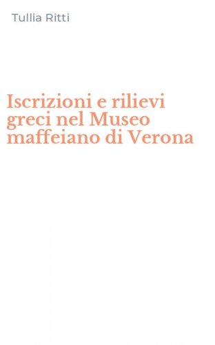 Iscrizioni e rilievi greci nel Museo maffeiano di Verona