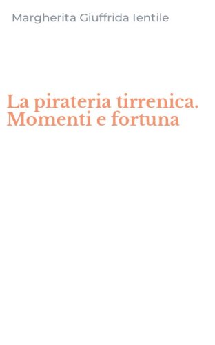 La pirateria tirrenica. Momenti e fortuna