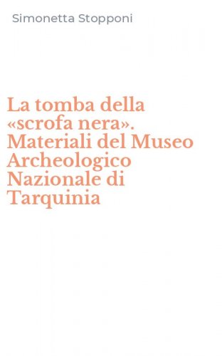 La tomba della &laquo;scrofa nera&raquo;. Materiali del Museo Archeologico Nazionale di Tarquinia