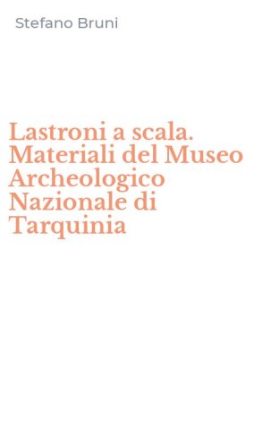 Lastroni a scala. Materiali del Museo Archeologico Nazionale di Tarquinia