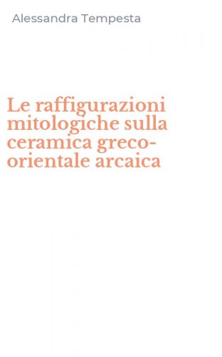 Le raffigurazioni mitologiche sulla ceramica greco-orientale arcaica