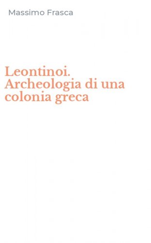 Leontinoi. Archeologia di una colonia greca