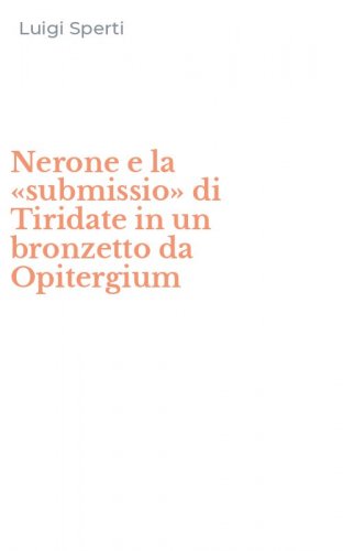 Nerone e la &laquo;submissio&raquo; di Tiridate in un bronzetto da Opitergium