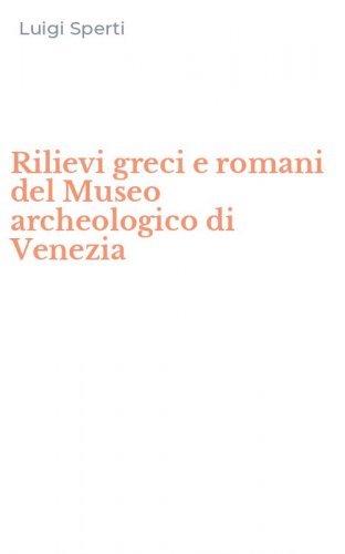 Rilievi greci e romani del Museo archeologico di Venezia