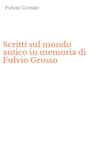 Scritti sul mondo antico in memoria di Fulvio Grosso