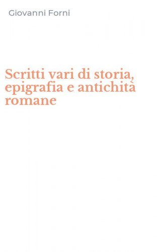 Scritti vari di storia, epigrafia e antichit&agrave; romane