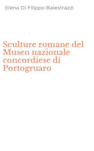 Sculture romane del Museo nazionale concordiese di Portogruaro