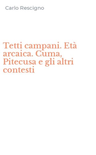 Tetti campani. Et&agrave; arcaica. Cuma, Pitecusa e gli altri contesti