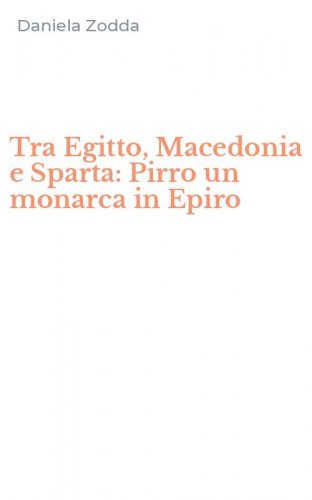 Tra Egitto, Macedonia e Sparta: Pirro un monarca in Epiro