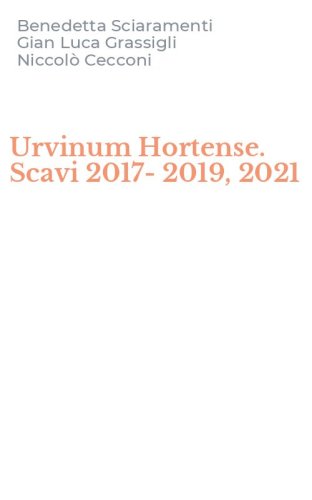 Urvinum Hortense. Scavi 2017-2019, 2021