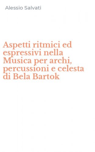 Aspetti ritmici ed espressivi nella Musica per archi, percussioni e celesta di Bela Bartok