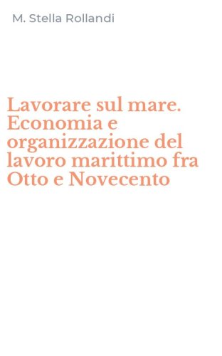 Lavorare sul mare. Economia e organizzazione del lavoro marittimo fra Otto e Novecento