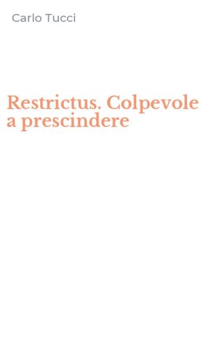 Restrictus. Colpevole a prescindere