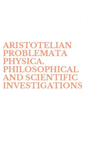 ARISTOTELIAN PROBLEMATA PHYSICA. PHILOSOPHICAL  AND SCIENTIFIC INVESTIGATIONS