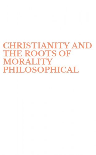 CHRISTIANITY AND THE ROOTS OF MORALITY PHILOSOPHICAL