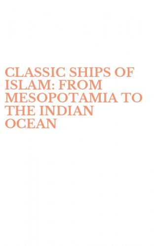 CLASSIC SHIPS OF ISLAM: FROM MESOPOTAMIA TO THE INDIAN OCEAN