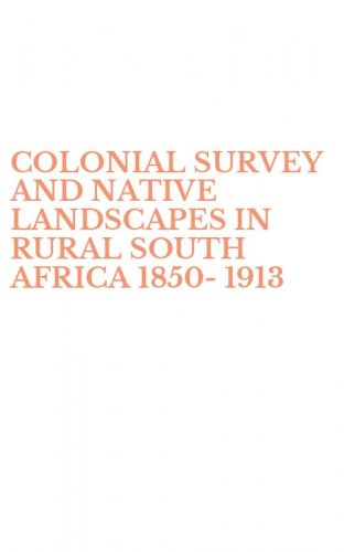 COLONIAL SURVEY AND NATIVE LANDSCAPES IN RURAL SOUTH AFRICA 1850-1913
