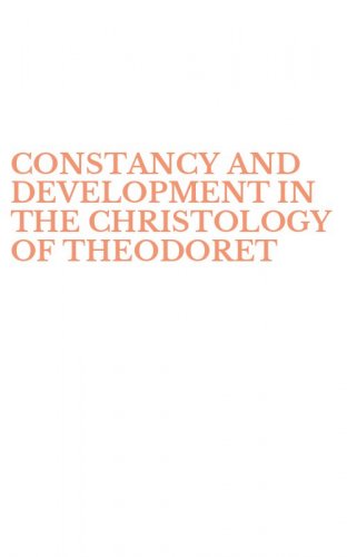 CONSTANCY AND DEVELOPMENT IN THE CHRISTOLOGY OF THEODORET