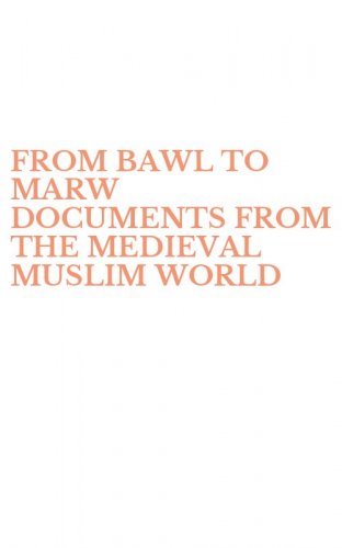 FROM BAWL TO MARW DOCUMENTS FROM THE MEDIEVAL MUSLIM WORLD