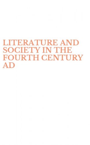 LITERATURE AND SOCIETY IN THE FOURTH CENTURY AD