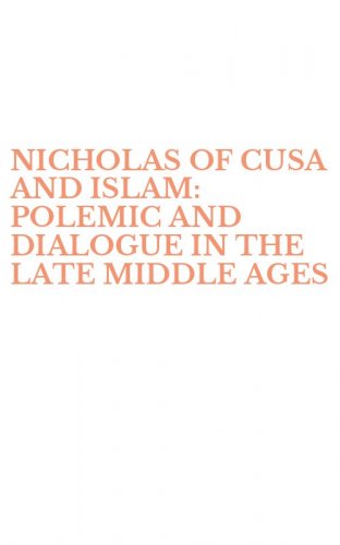 NICHOLAS OF CUSA AND ISLAM: POLEMIC AND DIALOGUE IN THE LATE MIDDLE AGES